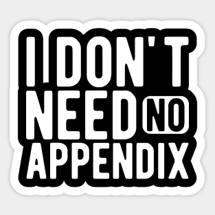 Appendix - I don't need no appendix w Sticker